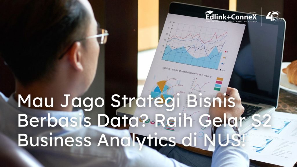 Mau Jago Strategi Bisnis Berbasis Data? Raih Gelar S2 Business Analytics di NUS dengan Beasiswa!